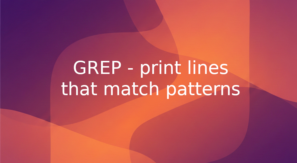 grep - print lines that match patterns
