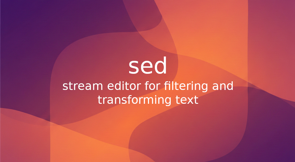 sed - stream editor for filtering and transforming text