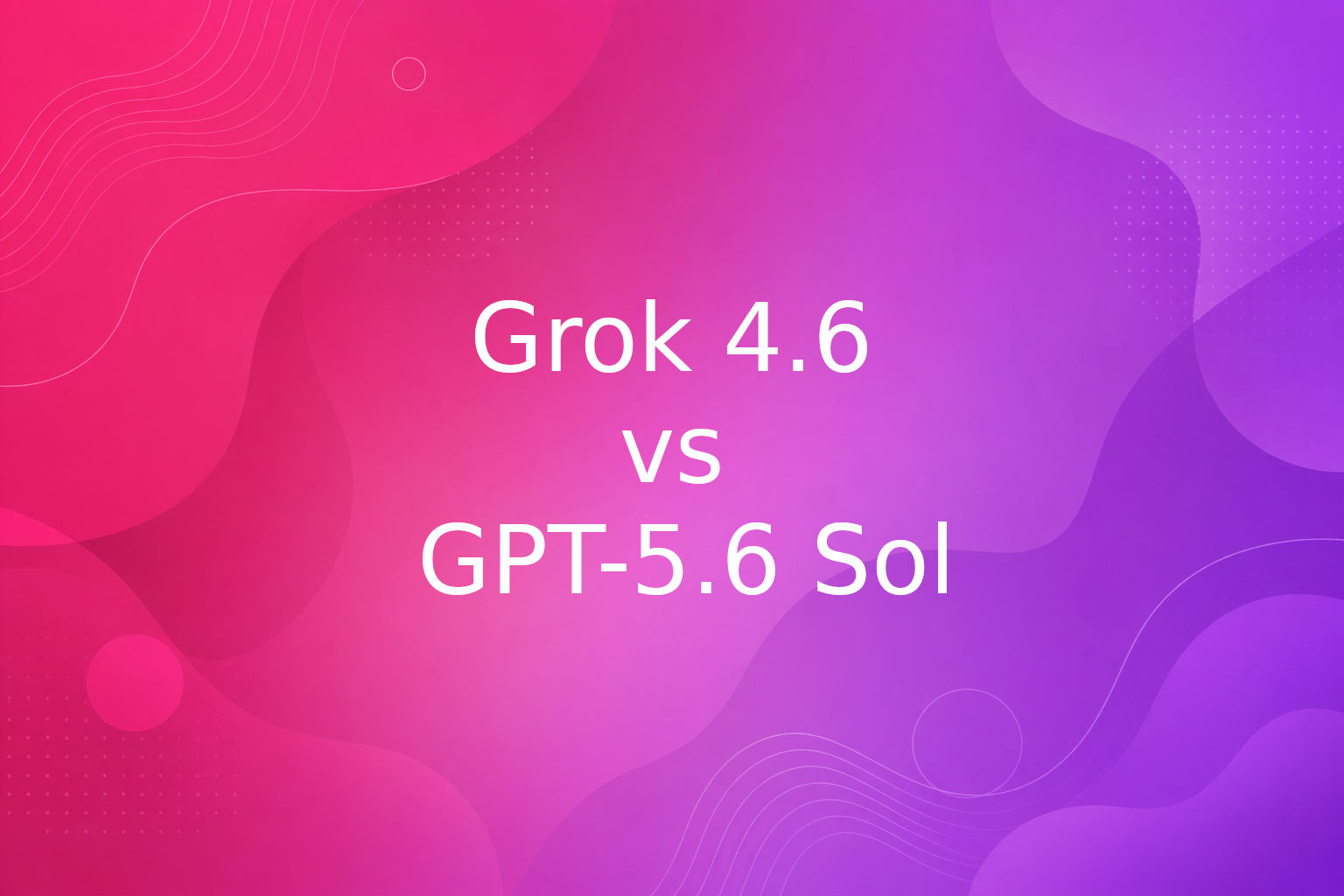 Grok 4.6 vs GPT-5.6 Sol: Is xAI’s New Model Really Better Than OpenAI's?